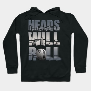 Heads Will Roll Hoodie